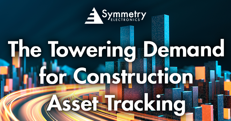 Symmetry-Electronics-Addresses-The-Urgent-Need-For-IoT-Enabled-Asset-Tracking-Systems-In-The-Construction-Industry