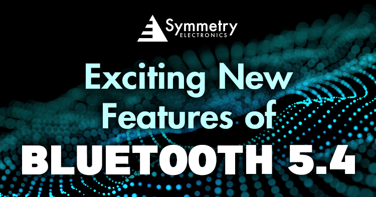 Exciting New Features Of Bluetooth 5.4 | Symmetry Electronics