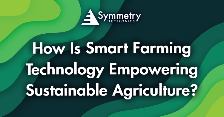 How Is Smart Farming Technology Empowering Sustainable Agriculture ...