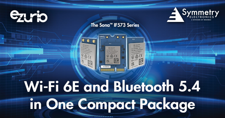 Ezurio's Sona IF573 Series combines Wi-Fi 6E and Bluetooth 5.4 in one compact package.